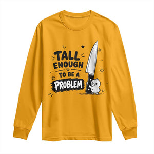 Tall Enough To Be A Problem Funny Duck Humor Long Sleeve Shirt