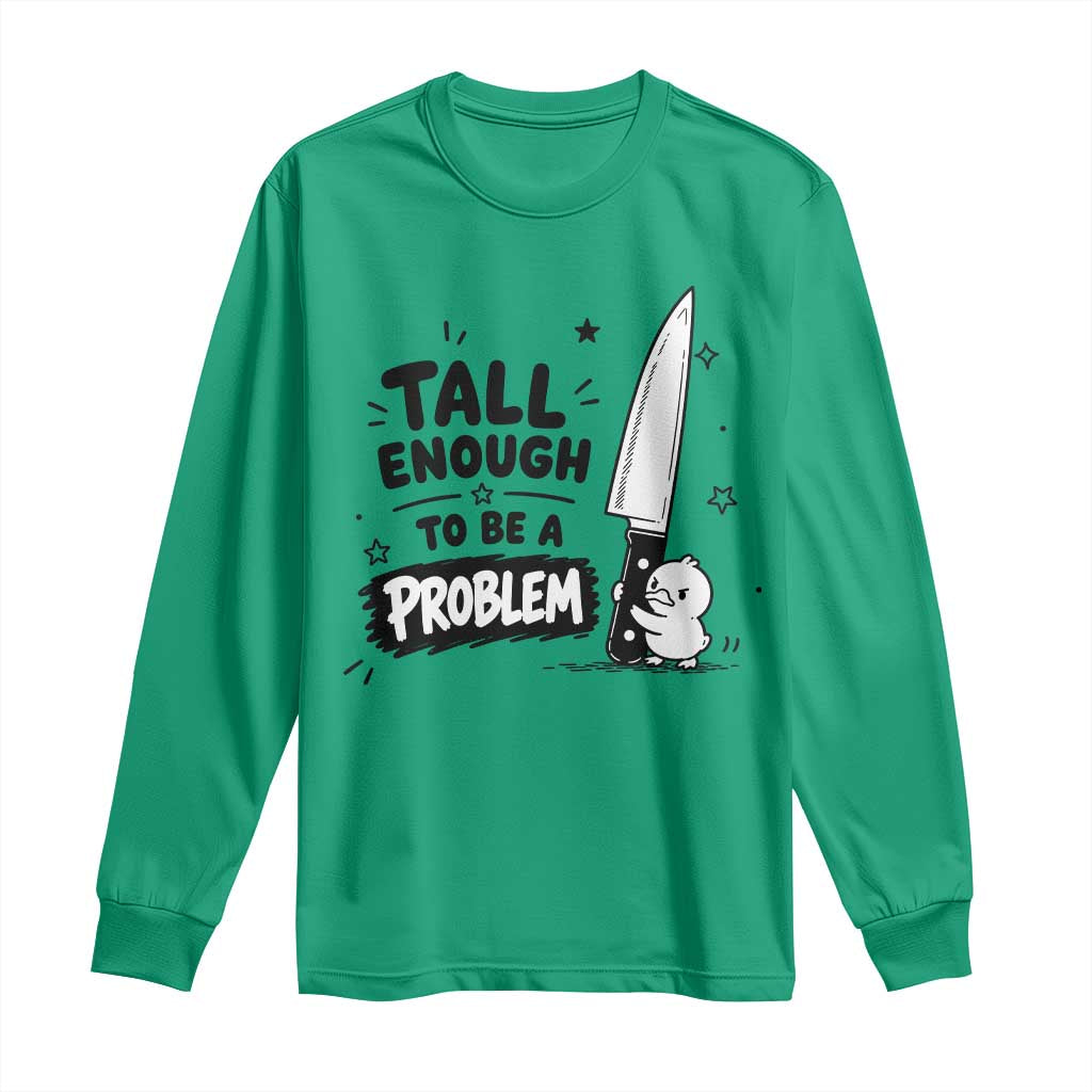 Tall Enough To Be A Problem Funny Duck Humor Long Sleeve Shirt