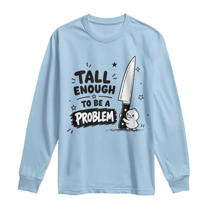 Tall Enough To Be A Problem Funny Duck Humor Long Sleeve Shirt