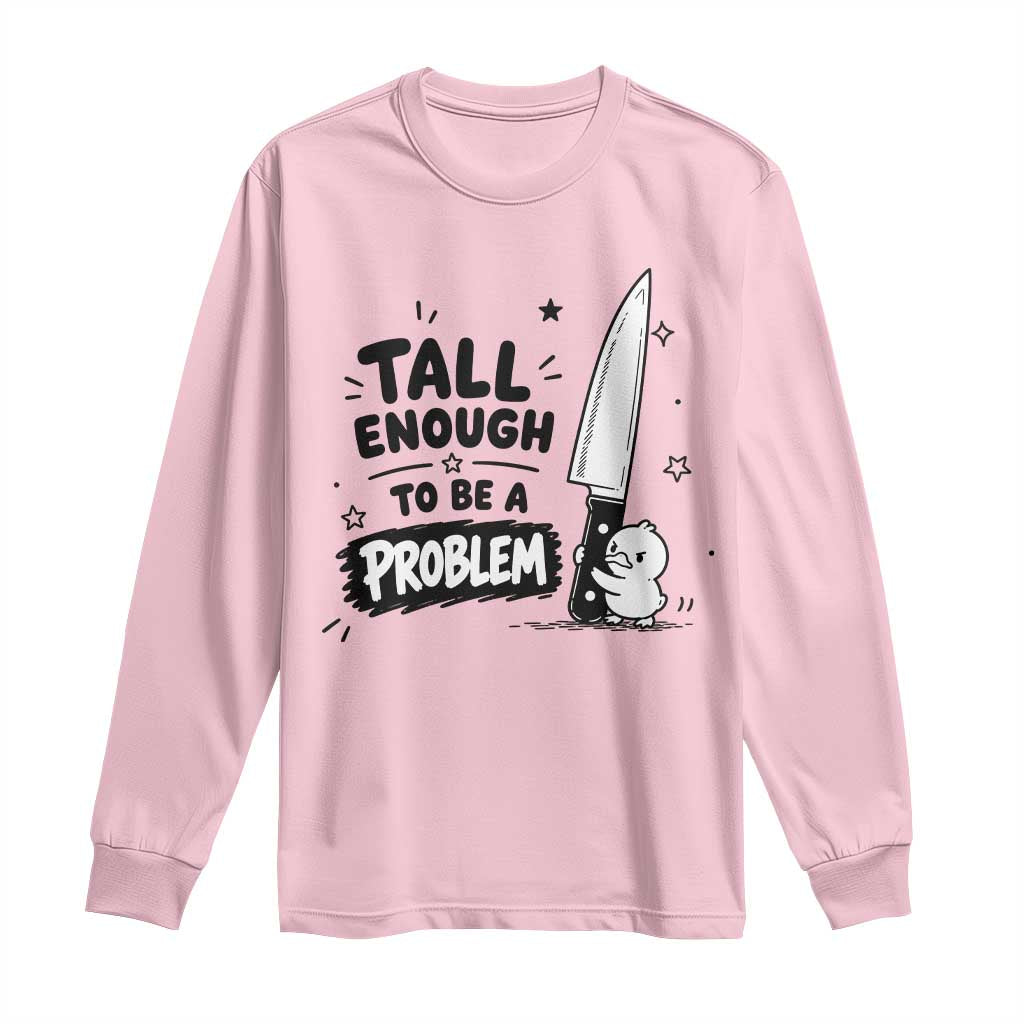 Tall Enough To Be A Problem Funny Duck Humor Long Sleeve Shirt