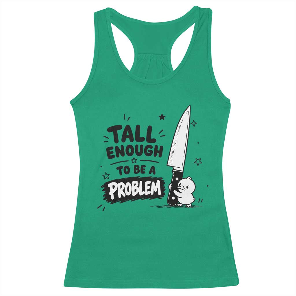 Tall Enough To Be A Problem Funny Duck Humor Racerback Tank Top