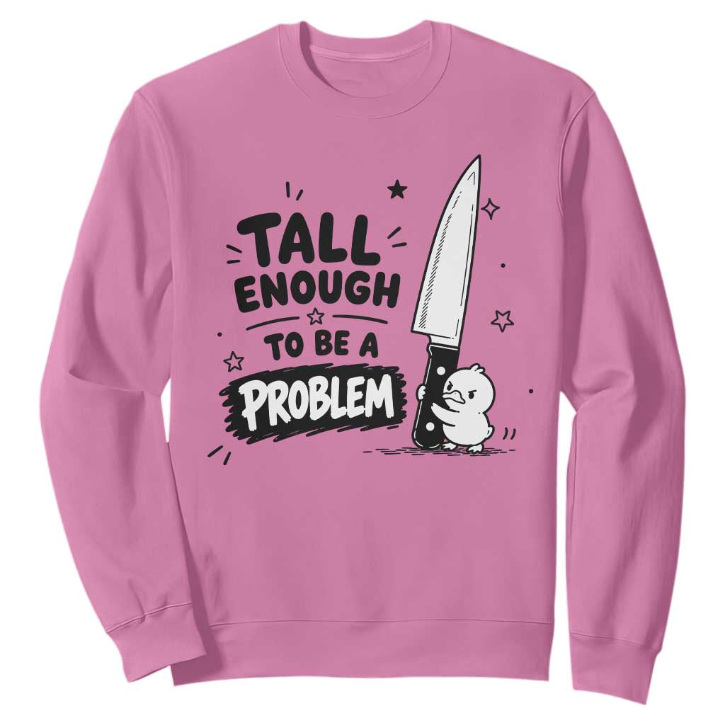 Tall Enough To Be A Problem Funny Duck Humor Sweatshirt