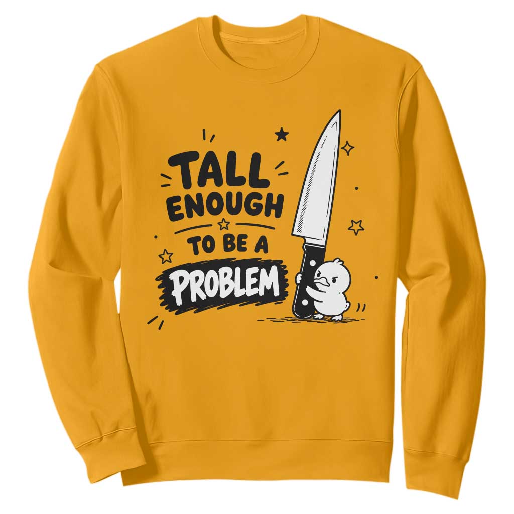 Tall Enough To Be A Problem Funny Duck Humor Sweatshirt