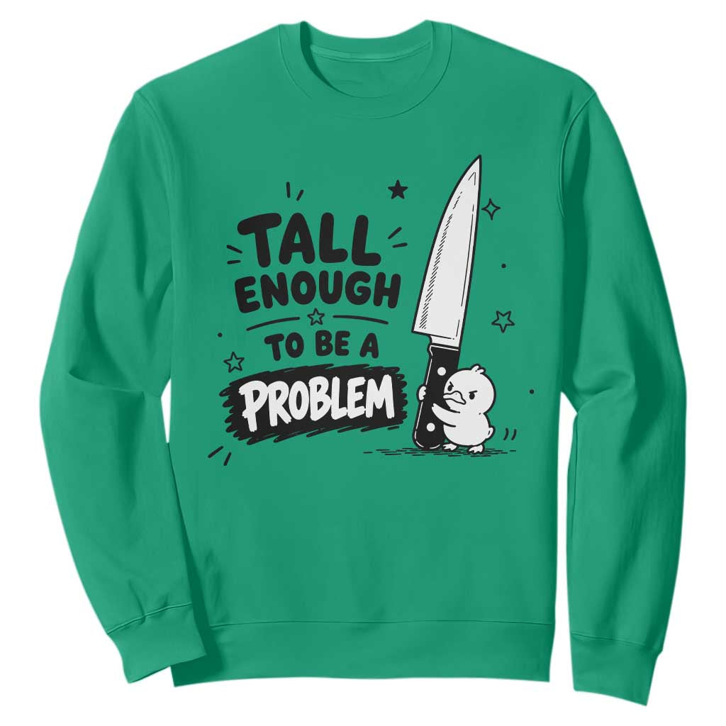 Tall Enough To Be A Problem Funny Duck Humor Sweatshirt