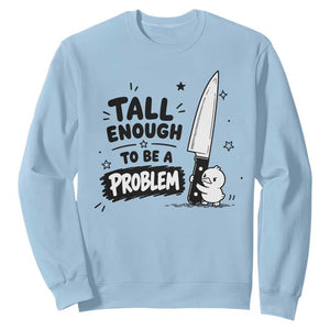 Tall Enough To Be A Problem Funny Duck Humor Sweatshirt