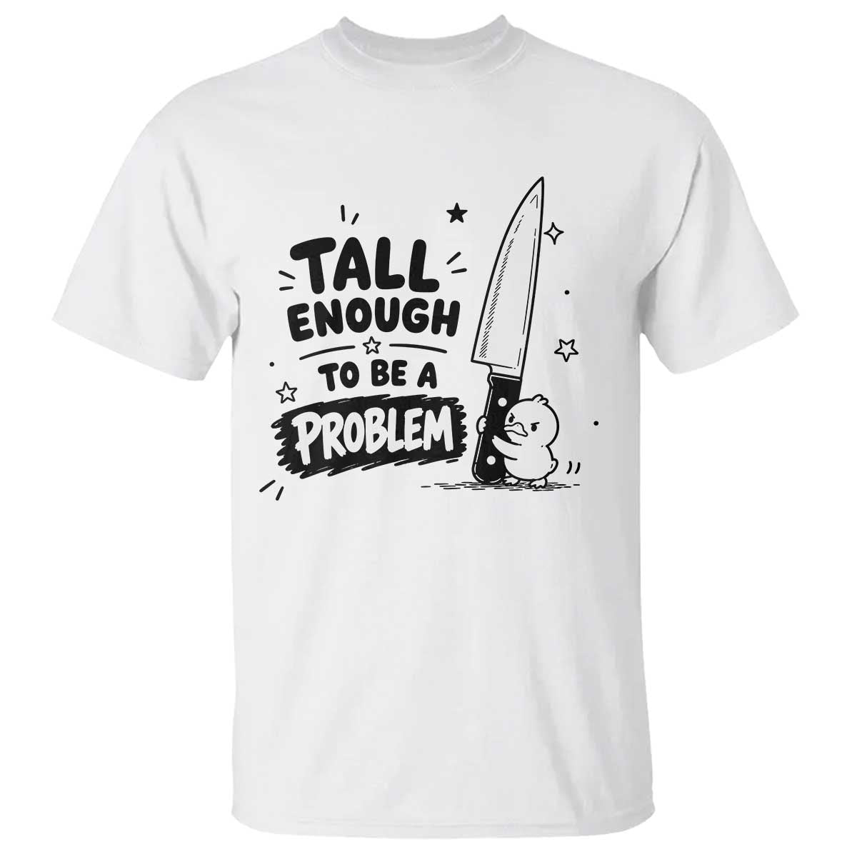 Tall Enough To Be A Problem Funny Duck Humor T Shirt TS10 White Print Your Wear