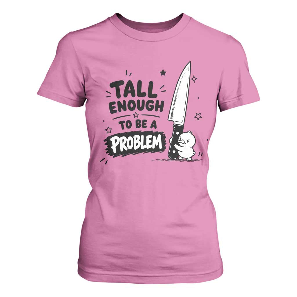 Tall Enough To Be A Problem Funny Duck Humor T Shirt For Women