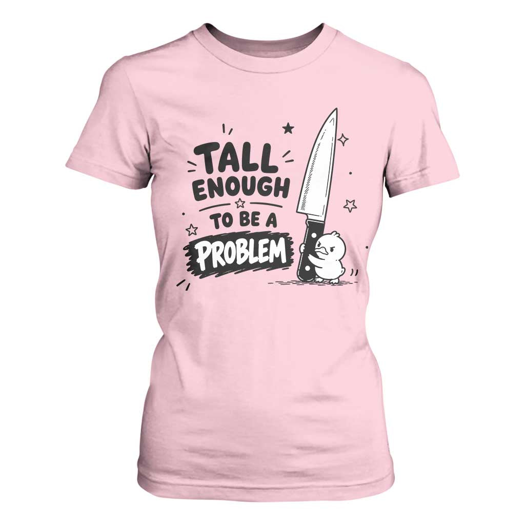 Tall Enough To Be A Problem Funny Duck Humor T Shirt For Women