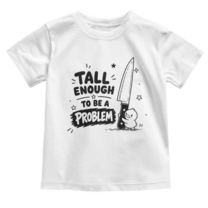 Tall Enough To Be A Problem Funny Duck Humor Toddler T Shirt