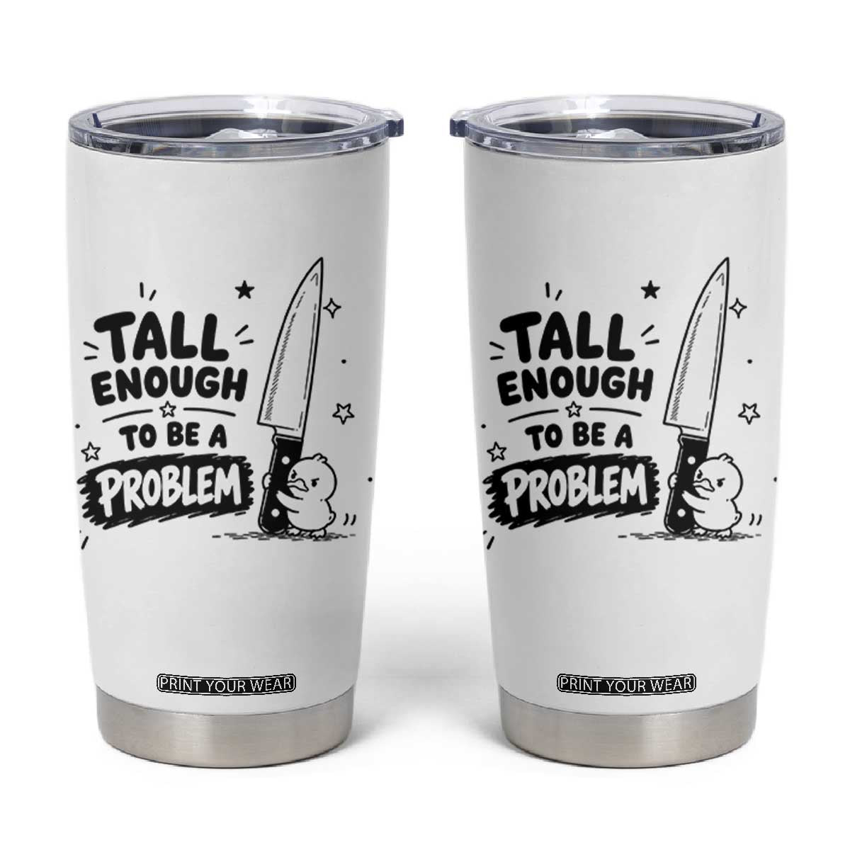Tall Enough To Be A Problem Funny Duck Humor Tumbler Cup