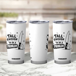 Tall Enough To Be A Problem Funny Duck Humor Tumbler Cup