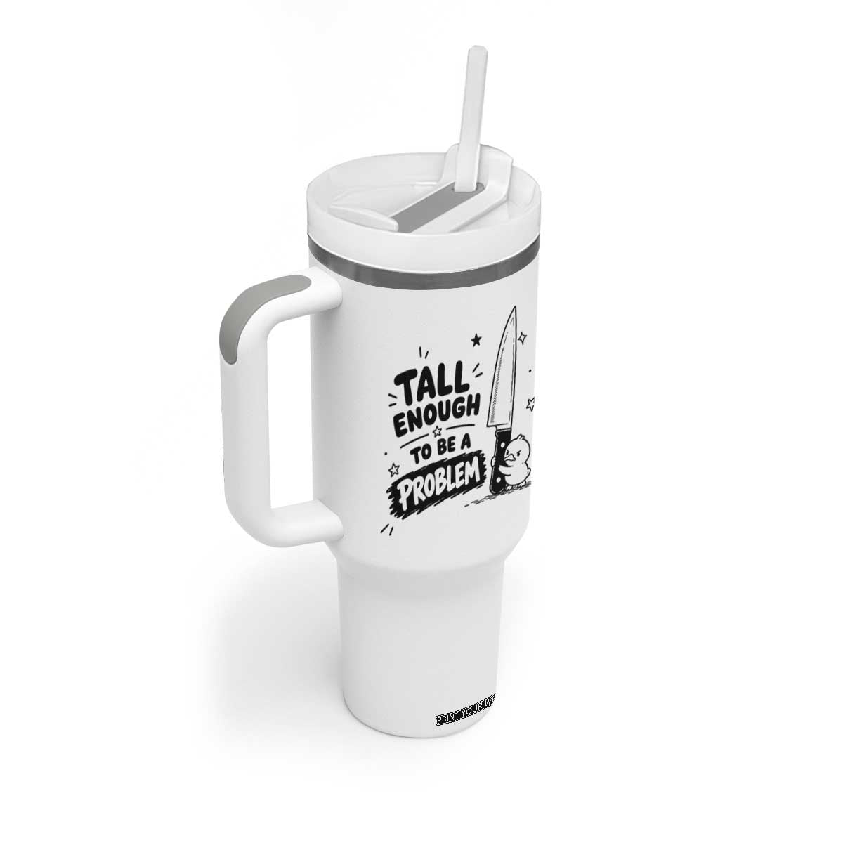 Tall Enough To Be A Problem Funny Duck Humor Tumbler With Handle
