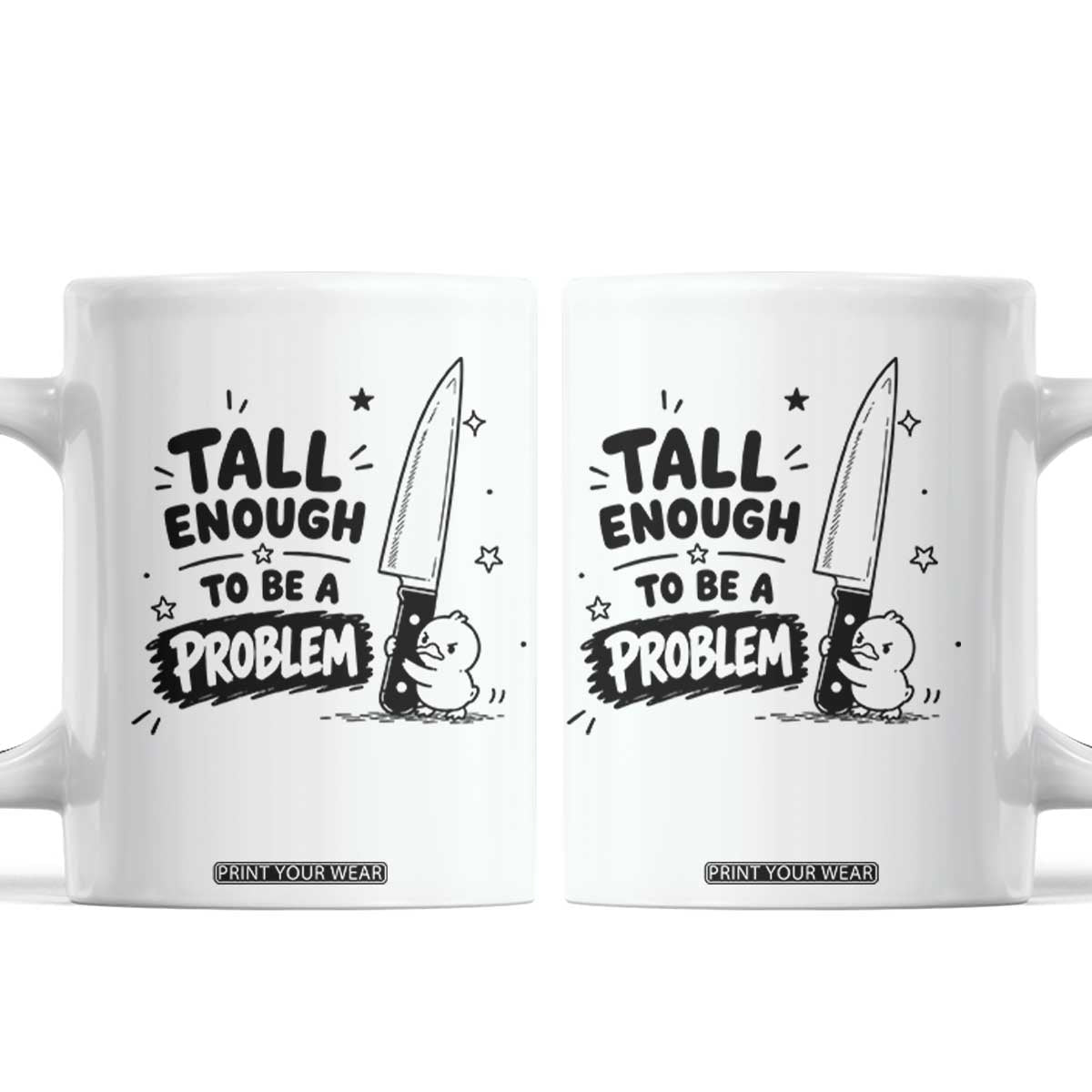 Tall Enough To Be A Problem Funny Duck Humor Coffee Mug TS10 White Print Your Wear