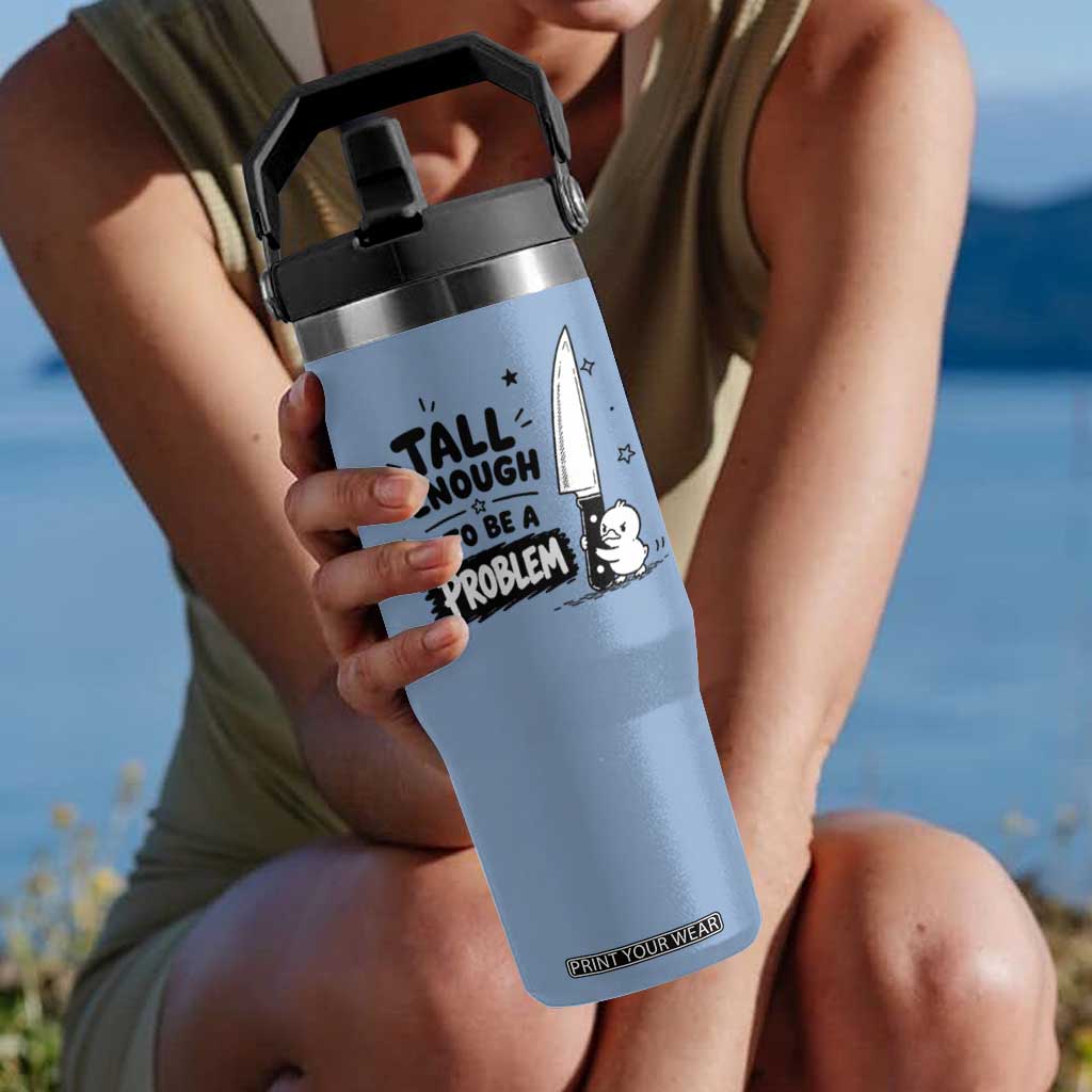 Tall Enough To Be A Problem Funny Duck Humor Flip Straw Tumbler