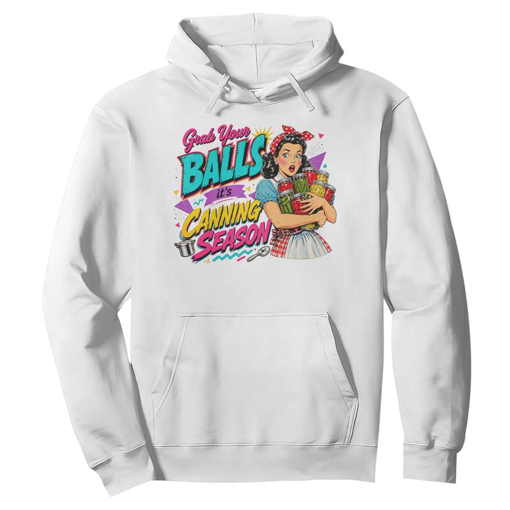 Grab Your Balls Its Canning Season Funny Food Preservation Hoodie Retro Pop Art Graphic