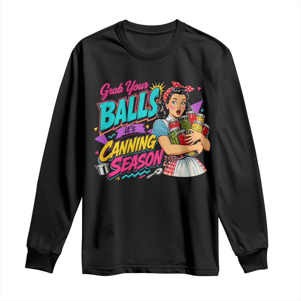 Grab Your Balls Its Canning Season Funny Food Preservation Long Sleeve Shirt Retro Pop Art Graphic