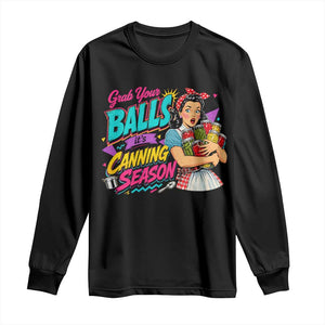 Grab Your Balls Its Canning Season Funny Food Preservation Long Sleeve Shirt Retro Pop Art Graphic
