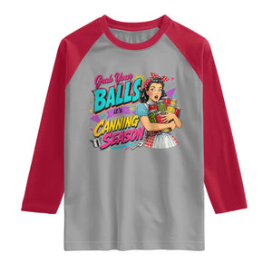 Grab Your Balls Its Canning Season Funny Food Preservation Raglan Shirt Retro Pop Art Graphic