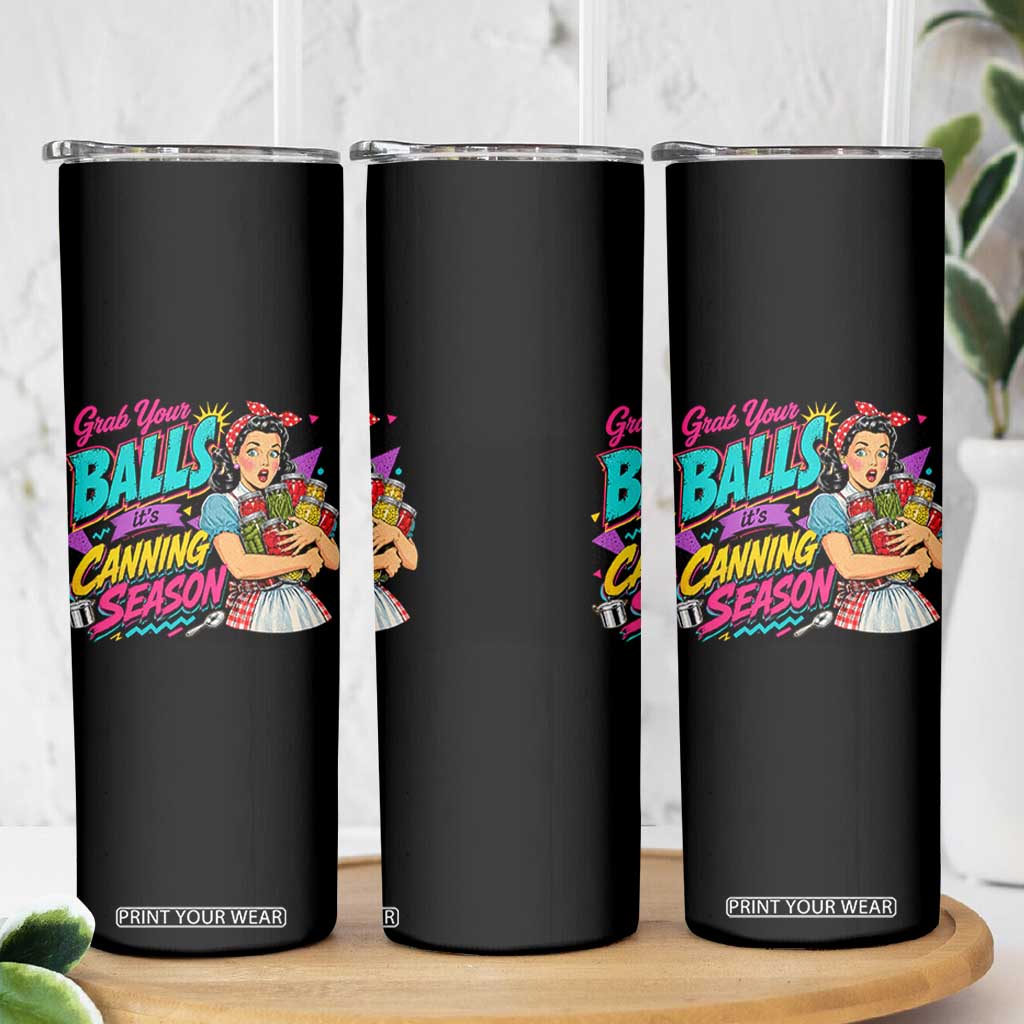 Grab Your Balls Its Canning Season Funny Food Preservation Skinny Tumbler Retro Pop Art Graphic