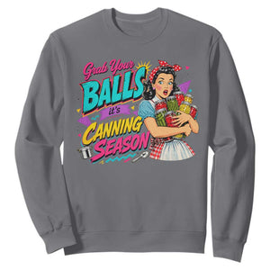 Grab Your Balls Its Canning Season Funny Food Preservation Sweatshirt Retro Pop Art Graphic
