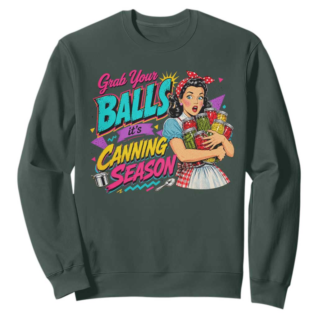 Grab Your Balls Its Canning Season Funny Food Preservation Sweatshirt Retro Pop Art Graphic