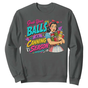 Grab Your Balls Its Canning Season Funny Food Preservation Sweatshirt Retro Pop Art Graphic