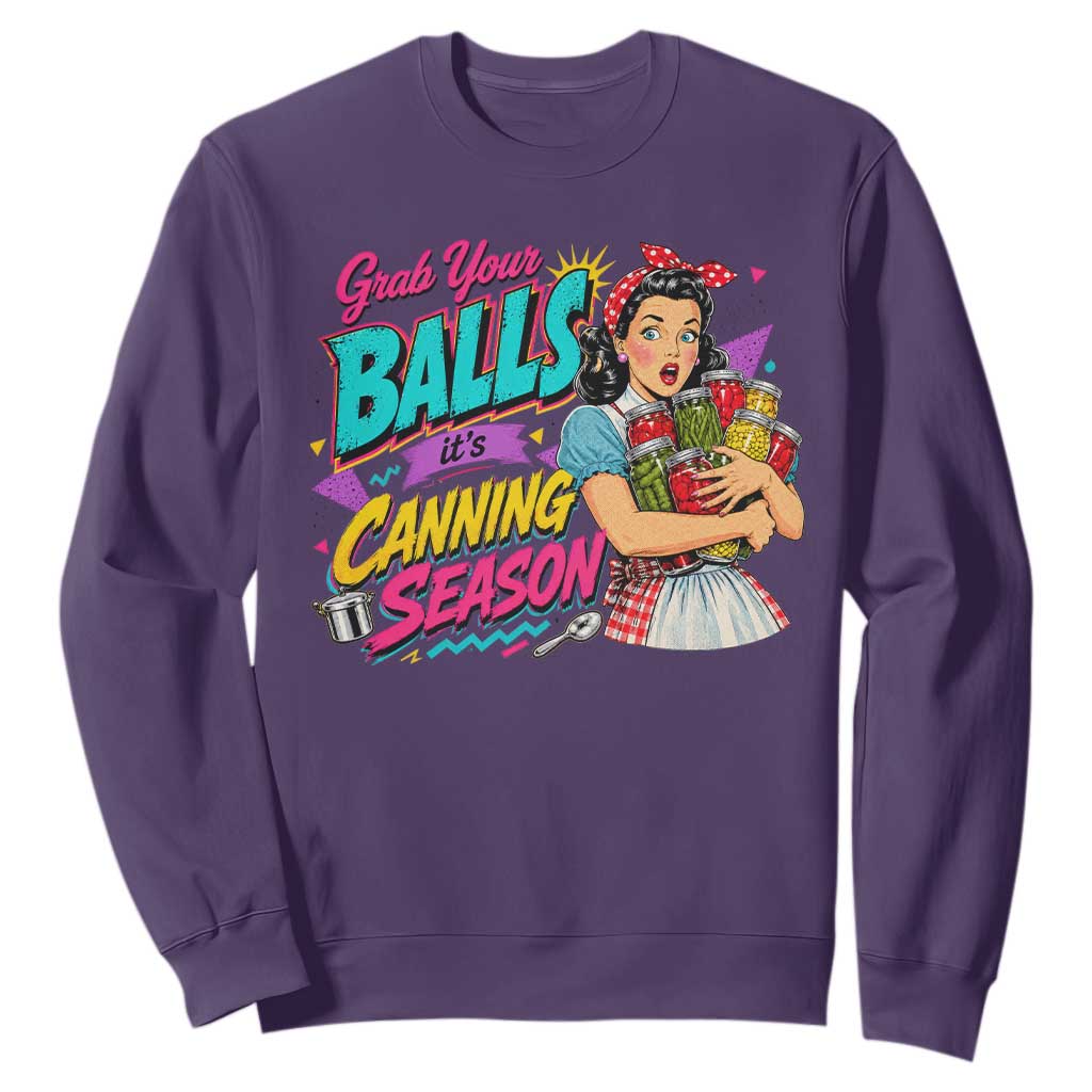 Grab Your Balls Its Canning Season Funny Food Preservation Sweatshirt Retro Pop Art Graphic