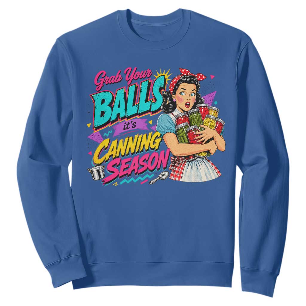 Grab Your Balls Its Canning Season Funny Food Preservation Sweatshirt Retro Pop Art Graphic
