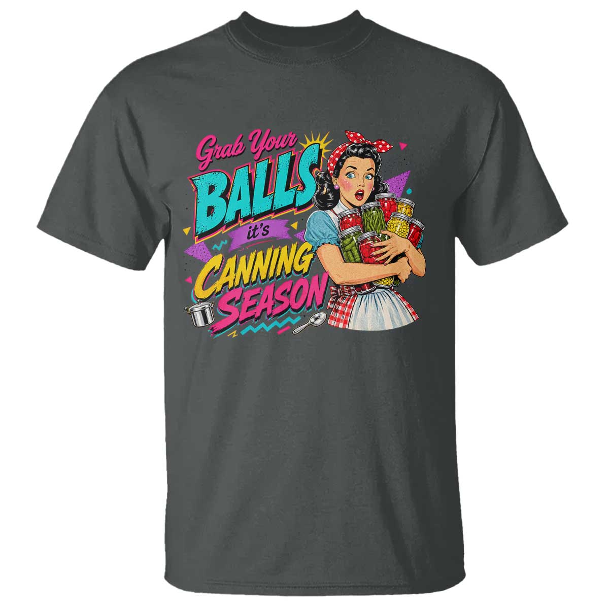 Grab Your Balls Its Canning Season Funny Food Preservation T Shirt Retro Pop Art Graphic
