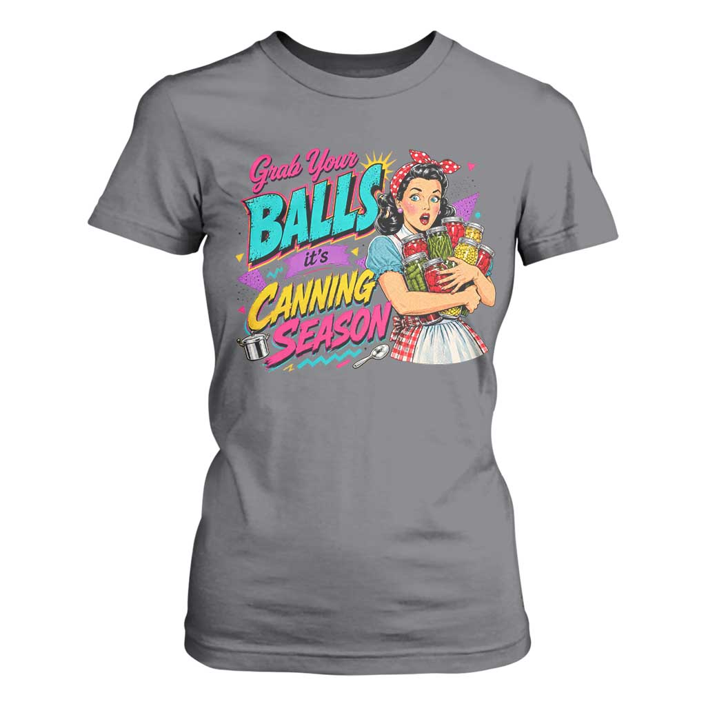 Grab Your Balls Its Canning Season Funny Food Preservation T Shirt For Women Retro Pop Art Graphic