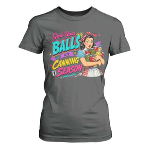 Grab Your Balls Its Canning Season Funny Food Preservation T Shirt For Women Retro Pop Art Graphic