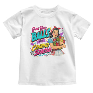 Grab Your Balls Its Canning Season Funny Food Preservation Toddler T Shirt Retro Pop Art Graphic