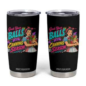 Grab Your Balls Its Canning Season Funny Food Preservation Tumbler Cup Retro Pop Art Graphic