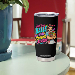 Grab Your Balls Its Canning Season Funny Food Preservation Tumbler Cup Retro Pop Art Graphic