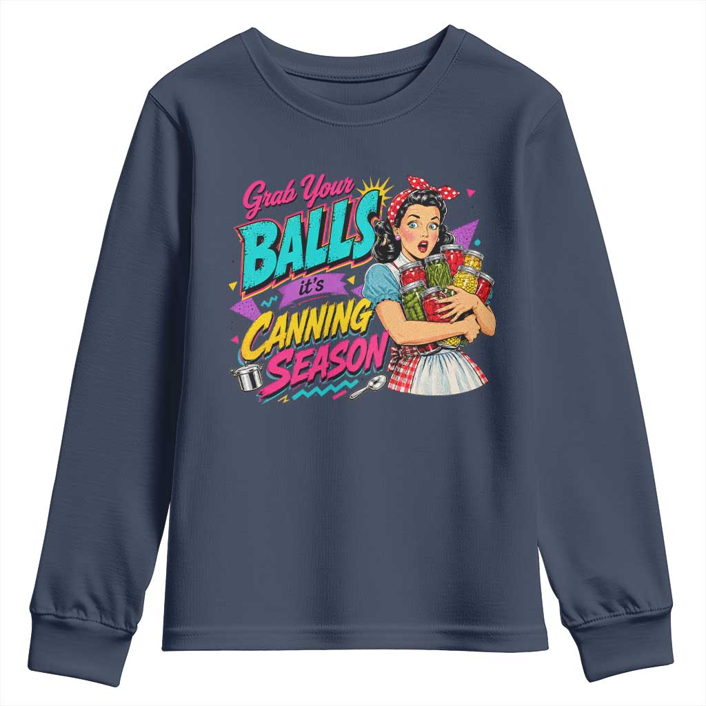 Grab Your Balls Its Canning Season Funny Food Preservation Youth Sweatshirt Retro Pop Art Graphic