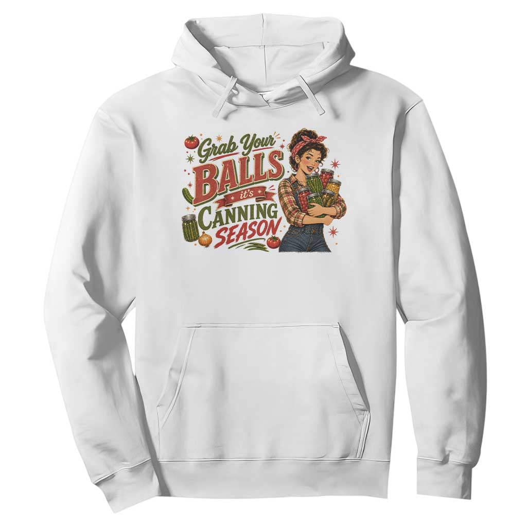 Grab Your Balls Its Canning Season Funny Food Preservation Hoodie Vintage Retro Country Girl Graphic