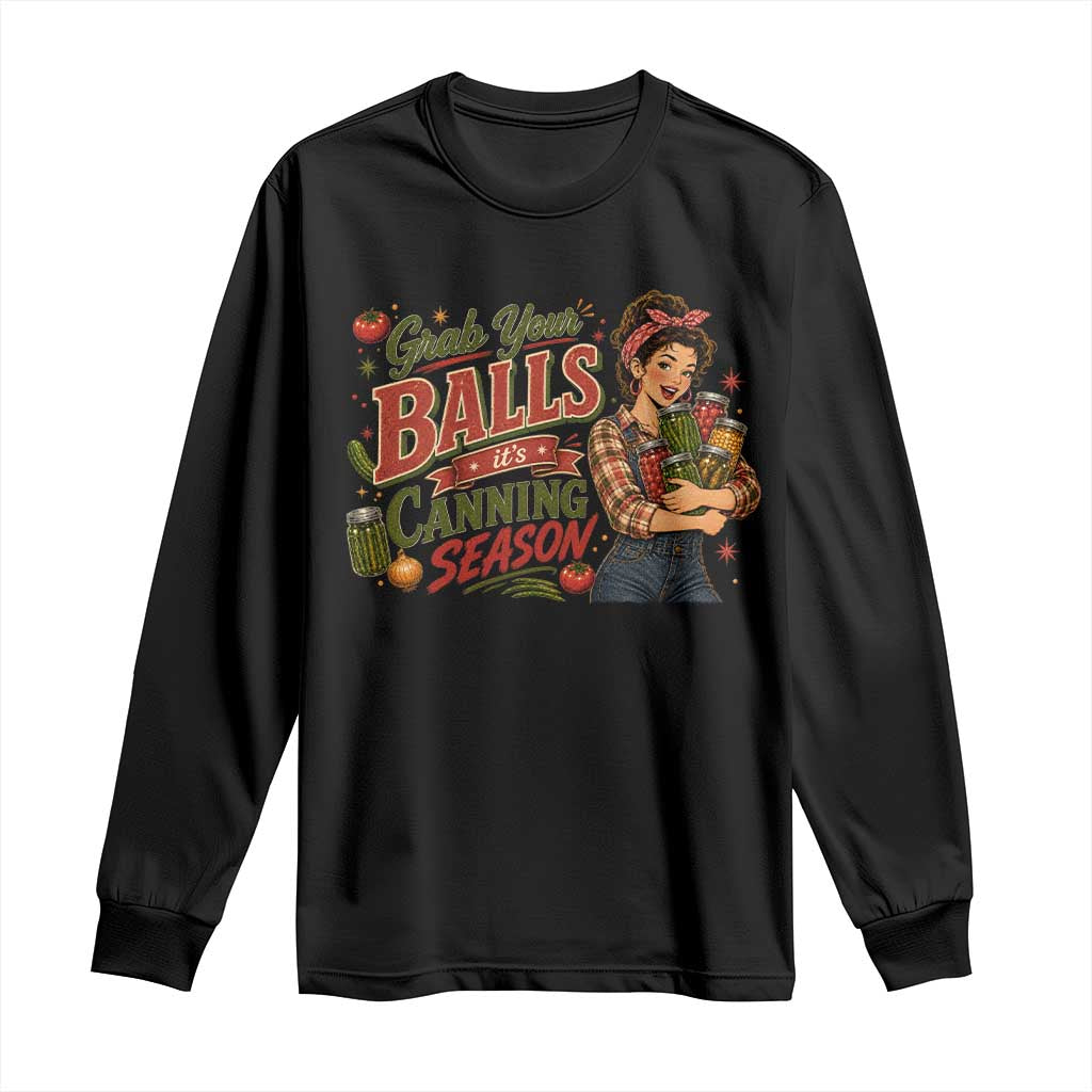 Grab Your Balls Its Canning Season Funny Food Preservation Long Sleeve Shirt Vintage Retro Country Girl Graphic
