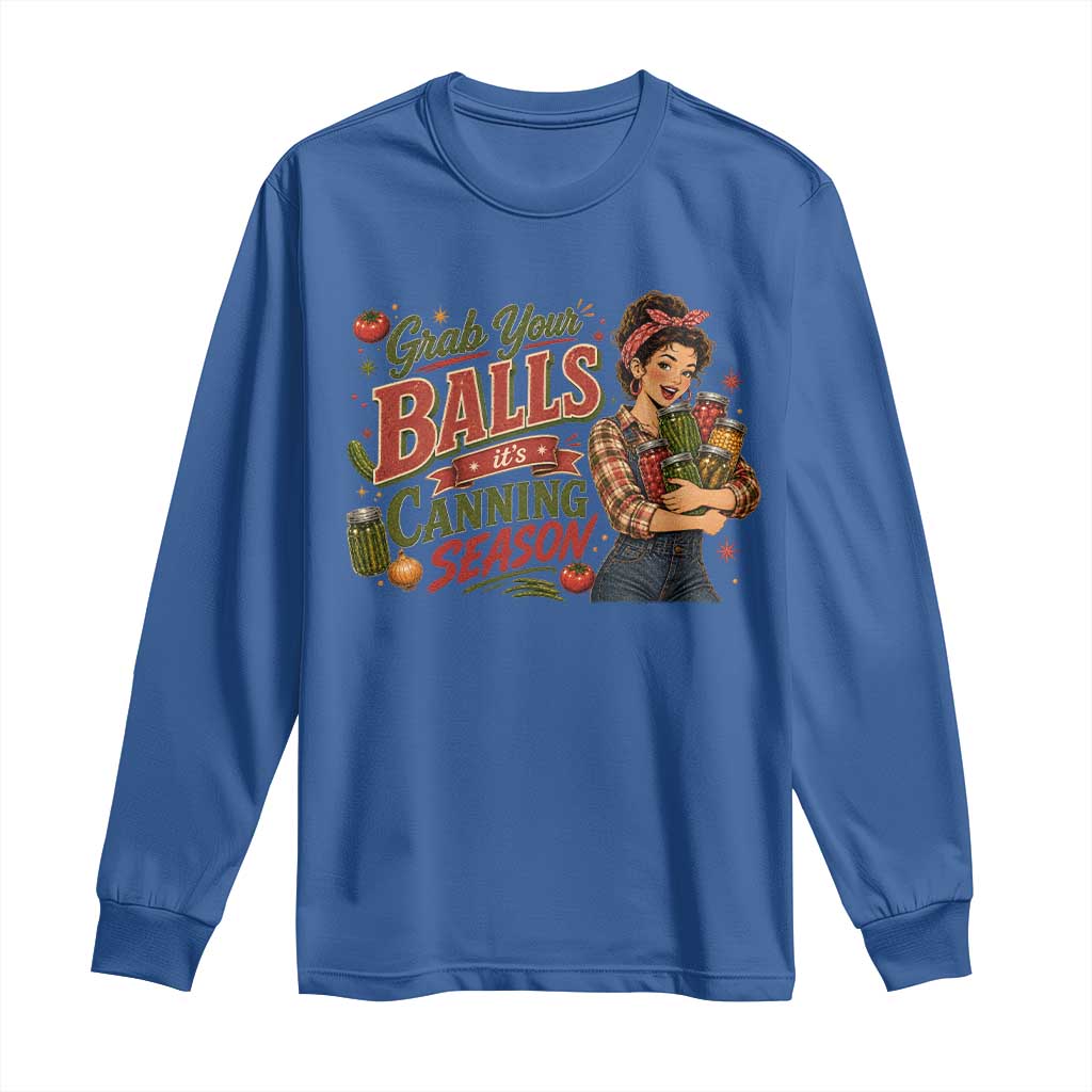 Grab Your Balls Its Canning Season Funny Food Preservation Long Sleeve Shirt Vintage Retro Country Girl Graphic