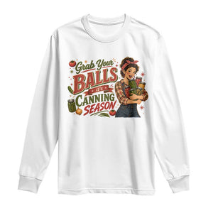 Grab Your Balls Its Canning Season Funny Food Preservation Long Sleeve Shirt Vintage Retro Country Girl Graphic