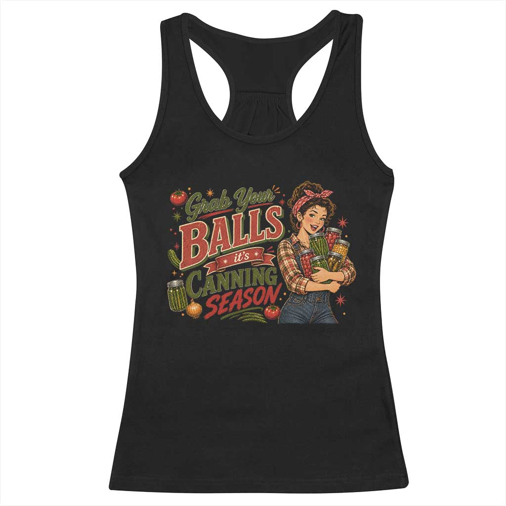 Grab Your Balls Its Canning Season Funny Food Preservation Racerback Tank Top Vintage Retro Country Girl Graphic