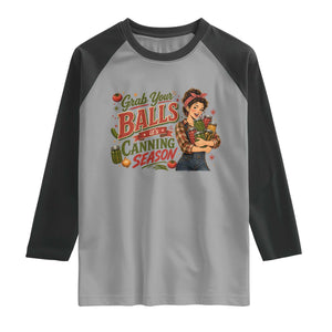 Grab Your Balls Its Canning Season Funny Food Preservation Raglan Shirt Vintage Retro Country Girl Graphic