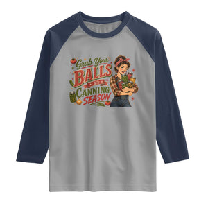 Grab Your Balls Its Canning Season Funny Food Preservation Raglan Shirt Vintage Retro Country Girl Graphic