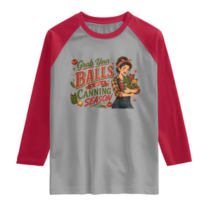 Grab Your Balls Its Canning Season Funny Food Preservation Raglan Shirt Vintage Retro Country Girl Graphic