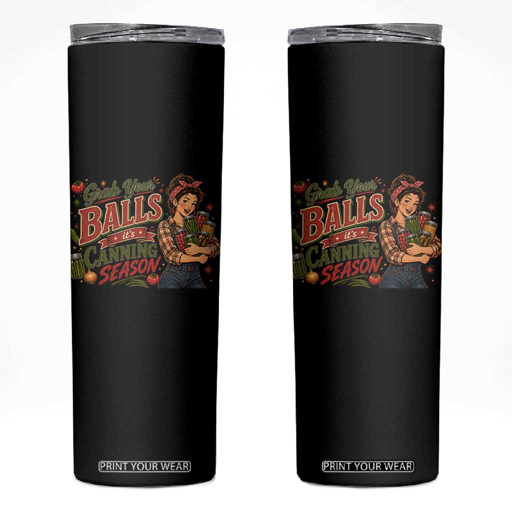 Grab Your Balls Its Canning Season Funny Food Preservation Skinny Tumbler Vintage Retro Country Girl Graphic