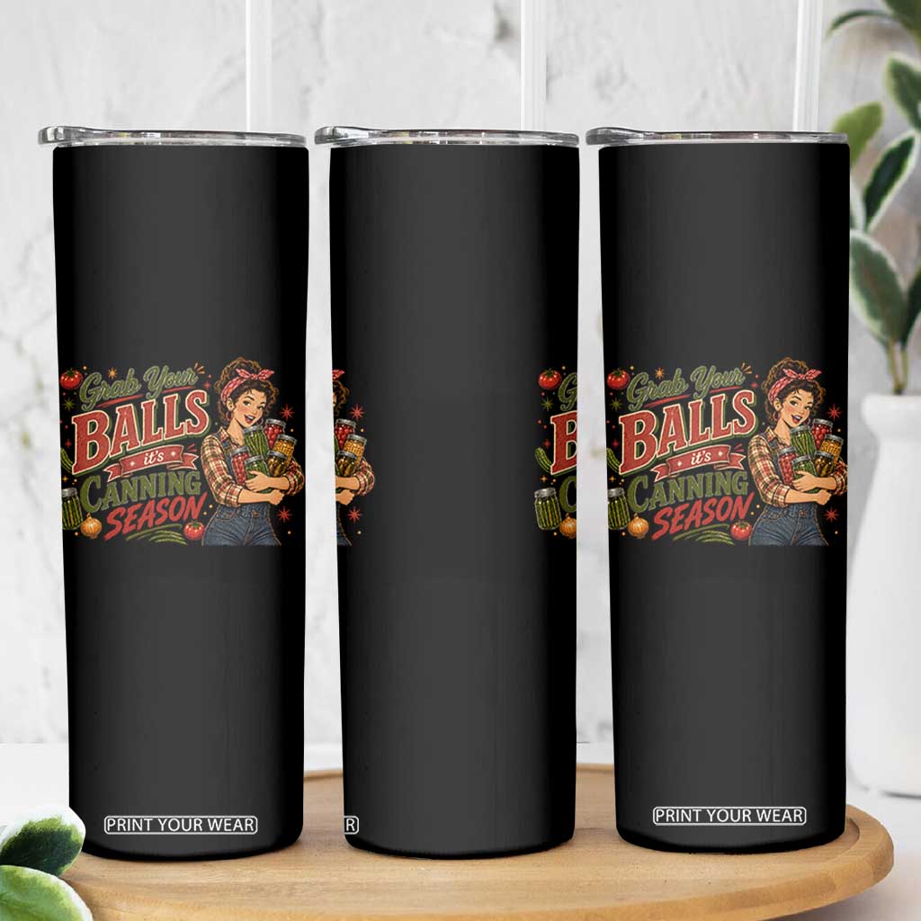 Grab Your Balls Its Canning Season Funny Food Preservation Skinny Tumbler Vintage Retro Country Girl Graphic