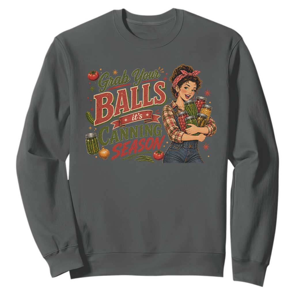 Grab Your Balls Its Canning Season Funny Food Preservation Sweatshirt Vintage Retro Country Girl Graphic
