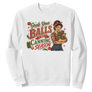 Grab Your Balls Its Canning Season Funny Food Preservation Sweatshirt Vintage Retro Country Girl Graphic