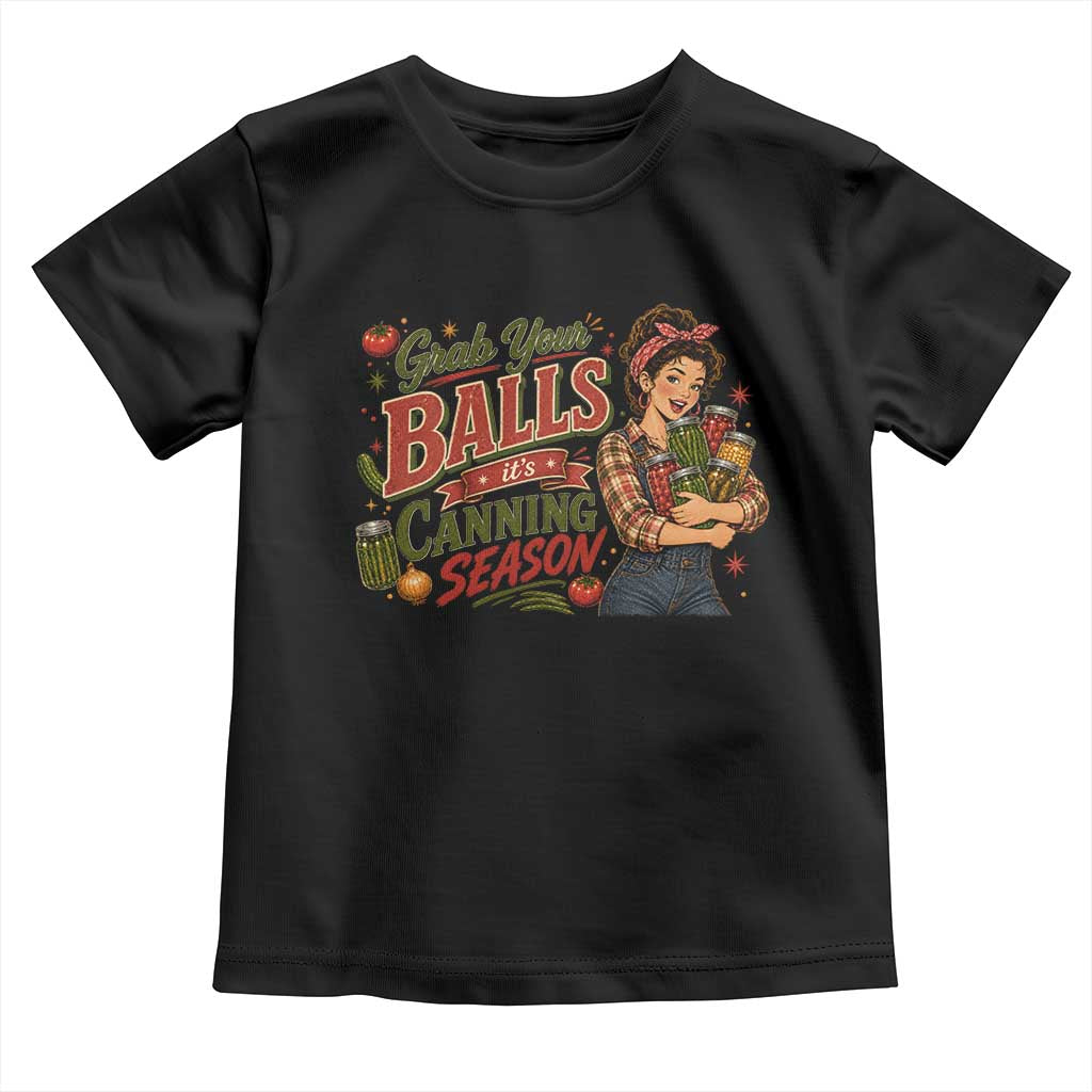 Grab Your Balls Its Canning Season Funny Food Preservation Toddler T Shirt Vintage Retro Country Girl Graphic TS10 Black Print Your Wear