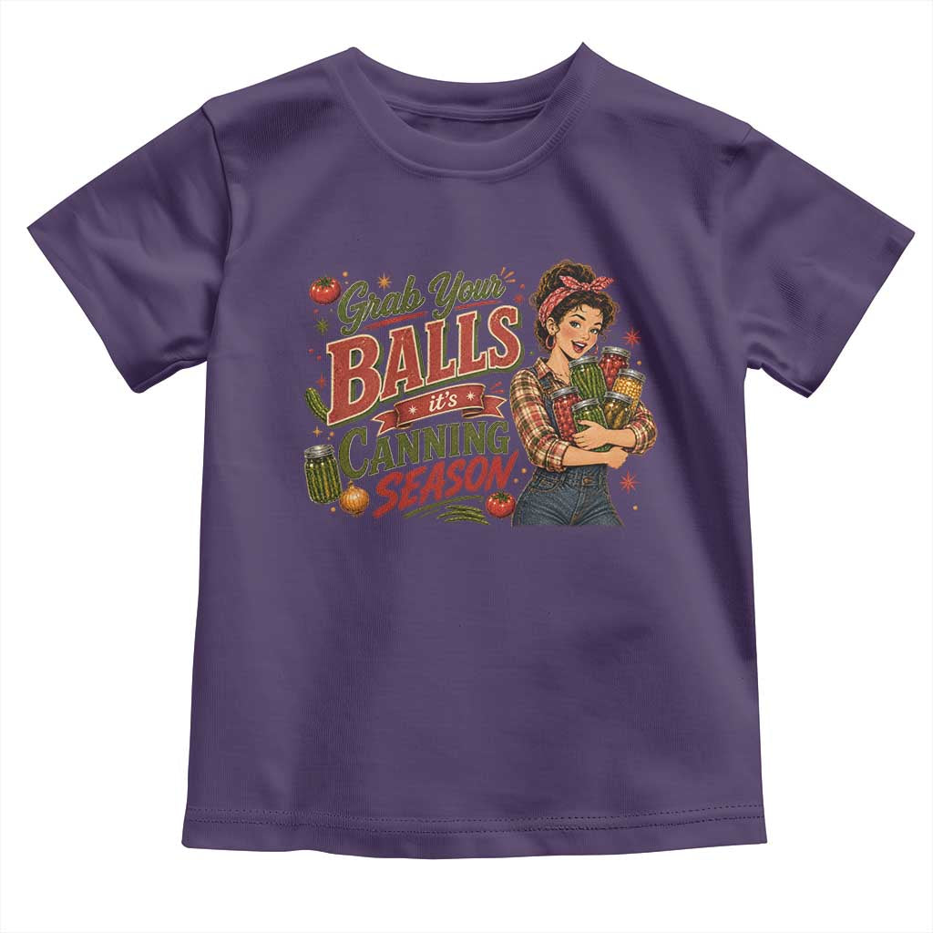 Grab Your Balls Its Canning Season Funny Food Preservation Toddler T Shirt Vintage Retro Country Girl Graphic