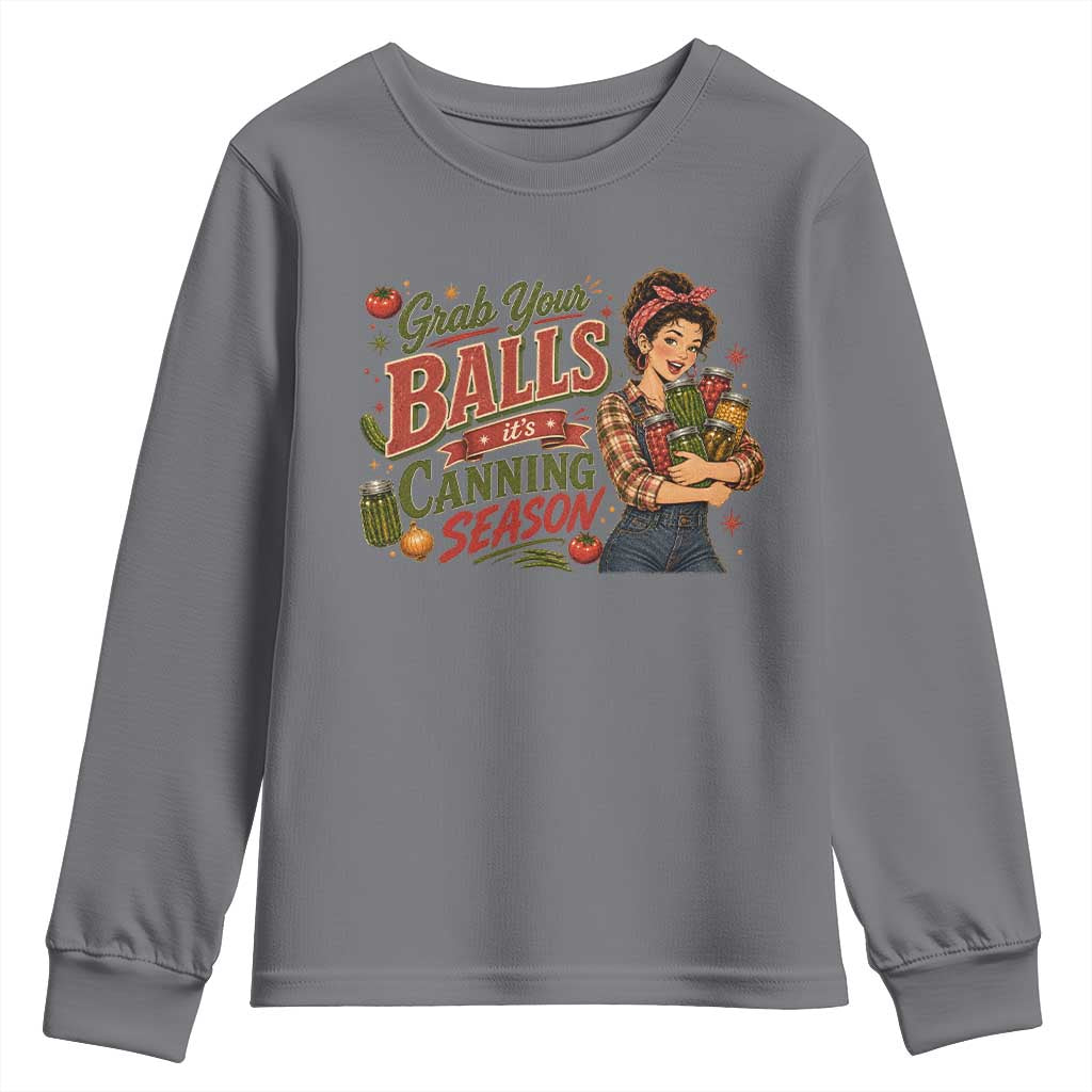 Grab Your Balls Its Canning Season Funny Food Preservation Youth Sweatshirt Vintage Retro Country Girl Graphic